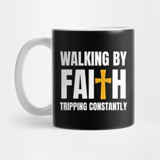 Walking-By-Faith-Tripping-Constantly Mug